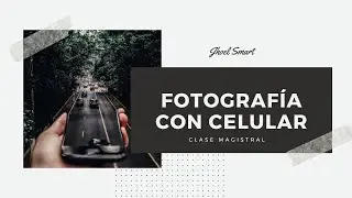 Curso: Como hacer Fotografía con el celular  |  Jhoel Smart