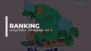 Ranking @artbyform - All Nighter, Vol. 3