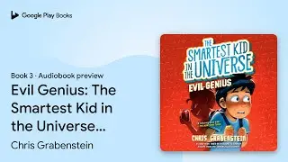 Evil Genius: The Smartest Kid in the Universe,&hellip; by Chris Grabenstein &middot; Audiobook preview