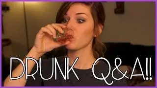 DRUNK Q&A!