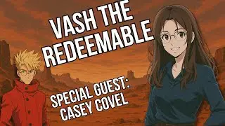 Unpacking Christlike Archetypes in Trigun Stampede feat. Casey Covel