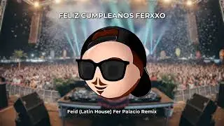 Feliz Cumplea&ntilde;os Ferxxo - Feid (Latin House) Fer Palacio Remix