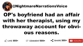 OP's boyfriend had an affair with her therapist, using my throwaway account for obvious reasons.
