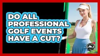 Do All Professional Golf Events Have A Cut?