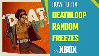 Как исправить случайные зависания Deathloop на Xbox