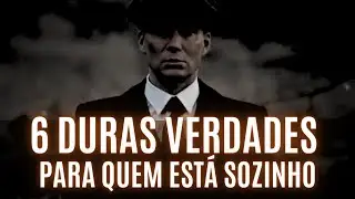6 DURAS VERDADES para QUEM ESTÁ SOZINHO na vida | Entenda Isso Imediatamente