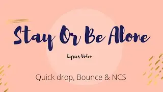 Quickdrop & B0UNC3 - Stay Or Be Alone (Lyrics video) | NCS