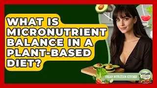 What Is Micronutrient Balance in a Plant-Based Diet? | Vegan Nutrition Kitchen