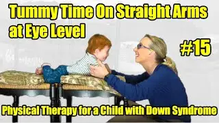 #15 Tummy Time On Straight Arms at Eye Level: Physical Therapy for a Child with Down Syndrome