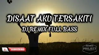 DISAAT AKU TERSAKITI DJ REMIX FULL BASS VIRAL TIKTOK 2026