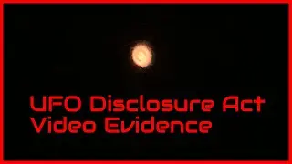 UFO Disclosure Act - Sighting Video Evidence and Documentation