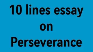 10line essay on perseverance/essay on perseverance/paragraph on perseverance/perseverance importance