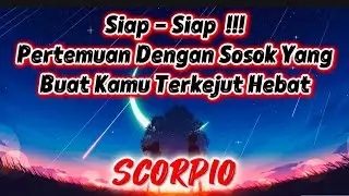 👤SCORPIO👤Siap - Siap !!Pertemuan Dengan Sosok Yang Buat Kamu Terkejut Hebat.🎇😱