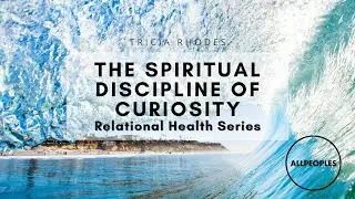 The Spiritual Discipline of Curiosity