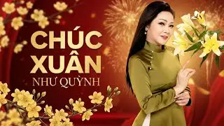 CHÚC XUÂN - Nhạc Xuân Trữ Tình Toàn Bài Hay Đón Năm Mới 2026 - Nhạc Tết Như Quỳnh