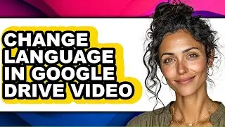 How to Change Language in Google Drive Video - Easy Guide
