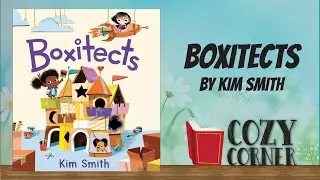 Boxitects By Kim Smith I Storytime Read Aloud