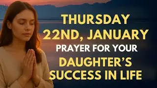 Thursday, January 22nd: Prayer for Your Daughter&rsquo;s Success & Confidence | Prayer for Your Daughter