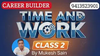 Time and Work Class 2 By Mukesh Sain CAREER BUILDER Mathematics
