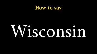 How to Pronounce Wisconsin (U.S. State)