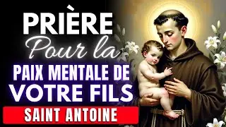 ✝️ Prière Puissante pour Restaurer la Paix et la Force Mentale de Votre Fils 🙏 St Antoine