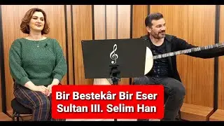 Tuba Akyol - Bir Bestekâr Bir Eser-Volume 8 (Sultan III. Selim Han)