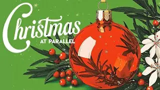 Christmas at Parallel Pt. 4 | 6:00pm | Live Experience