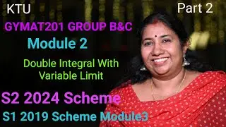 Double Integral With Variable Limit|GROUP B&C GYMAT201| MAT101 | S1 | KTU S2 Maths 2024 SchemePart 2