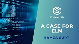 Codesmith Speaker Series: Hamza Surti - A Case for Elm