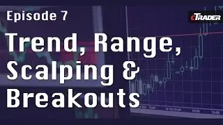 Trend, Range, Scalping and Breakouts - Learn to trade Forex with cTrader - Episode 7