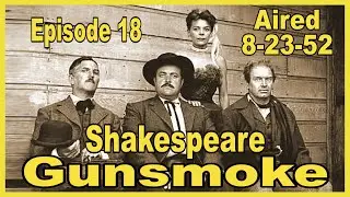 Gunsmoke with Matt, Chester, Doc and Miss Kitty - Shakespeare - Ep 18 - Aired 8-23-52 - Bird Youmans