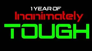 1 YEAR OF INANIMATELY TOUGH! + new intro