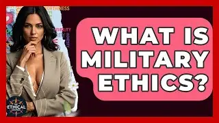What Is Military Ethics? - The Ethical Compass