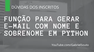 FUNÇÃO PARA GERAR E-MAIL COM NOME E SOBRENOME EM PYTHON - Dúvidas dos inscritos