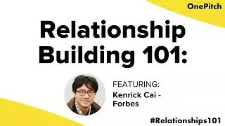 Kenrick Cai, Senior Reporter at Forbes | Relationship Building 101
