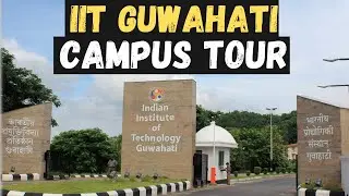 IIT Guwahati Campus Tour🔥 || Hostels ||  Academics || Lakes || Facilities