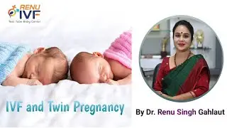 IVF & TWIN PREGNANCY: Dr. Renu Singh Gahlaut :RENU IVF Kanpur