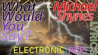 What Would You Say - Michael Shynes + LYRICS (ELECTRONIC/POP) ROYALTY FREE/ NO COPYRIGHT MUSIC!