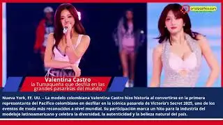 Hist&oacute;rica participaci&oacute;n de la modelo colombiana Valentina Castro en la pasarela de Victoria&rsquo;s Secret