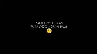 dangerous love - Fuse ODG ft. Sean paul (sped up)