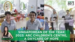 Singaporean of the Year 2023: Arc Children's Centre, A daycare of home | #WhatsTrending
