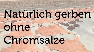 Die vegetabile Gerbung | natürlich Gerben ohne Chromsalze