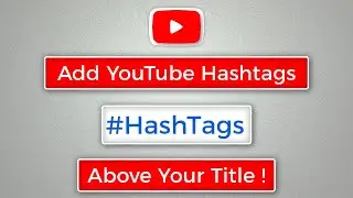 How To Add HashTag | Add YouTube Hashtags Above Your Title