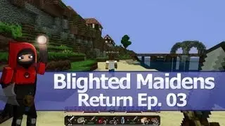 Minecraft: Blighted Maidens, Return: Ep.03