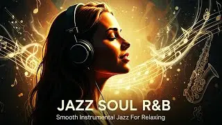 Late Night Smooth Jazz &ndash; Soul R&B Chill Instrumental Grooves for Relaxation