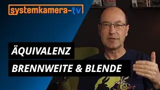 Systemkamera TV No. 7: Äquivalenz kurz erklärt – was sind Äquivalenz-Brennweite & Äquivalenz-Blende?