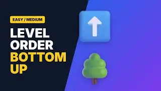 Binary Tree Level Order Traversal II - Bottom Up Approach (LeetCode 107)