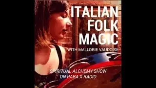 Italian Folk Magic with Mallorie Vaudoise : Spiritual Alchemy Show