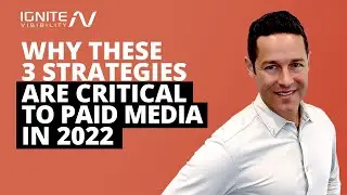 Why These 3 Strategies Are Critical to Paid Media in 2022