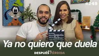 249) Ya no quiero que duela - Después de la pérdida